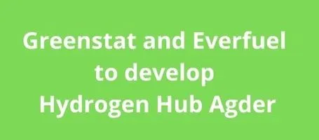 Greenstat and Everfuel to develop Hydrogen Hub Agder