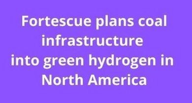 Fortescue Future Industries plans to convert coal infrastructure for green hydrogen production in North America