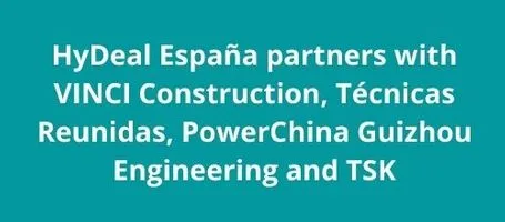 HyDeal España partners with VINCI Construction, Técnicas Reunidas, PowerChina Guizhou Engineering and TSK