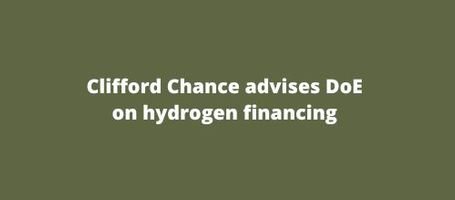 Clifford Chance advises DoE on hydrogen financing