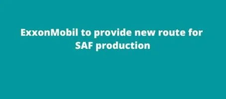 ExxonMobil ethanol to jet technology to provide new route for SAF production