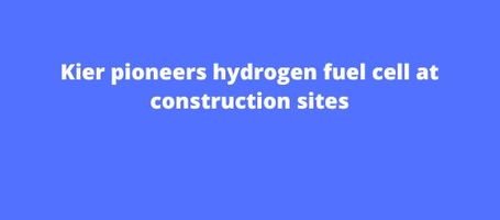 Kier pioneers hydrogen fuel cell at constriction site