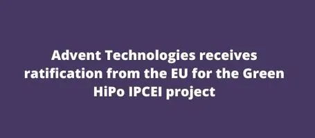 Advent Technologies receives ratification from the EU for the Green HiPo IPCEI project