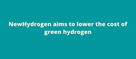 NewHydrogen aims to lower the cost of green hydrogen
