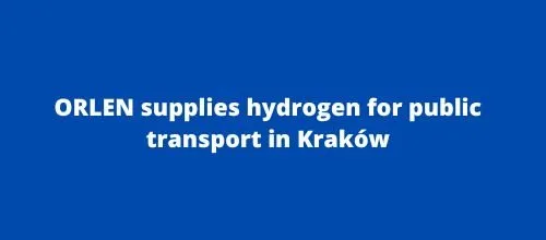 ORLEN supplies hydrogen for public transport in Kraków