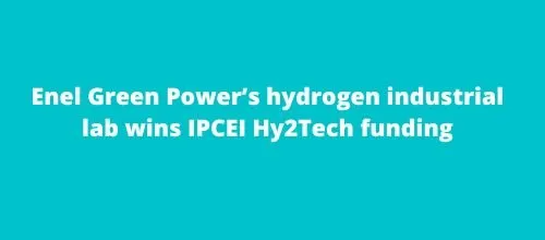 Enel Green Power’s hydrogen industrial lab wins IPCEI Hy2Tech funding