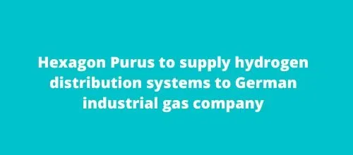 Hexagon Purus to supply hydrogen distribution systems to German industrial gas company