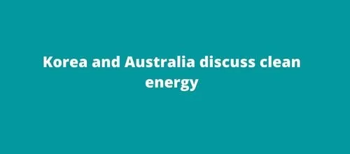 Korea and Australia discuss clean energy