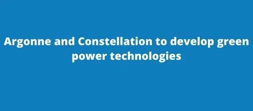 Argonne and Constellation to develop green power technologies