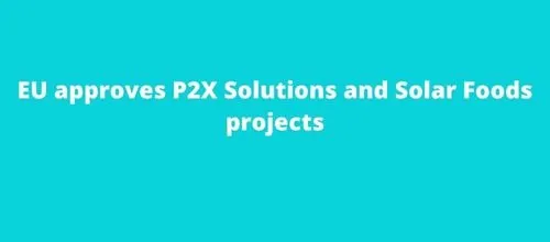 EU approves P2X Solutions and Solar Foods projects