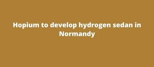 Hopium to develop hydrogen sedan in Normandy
