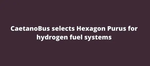 CaetanoBus selects Hexagon Purus for hydrogen fuel systems