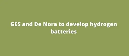 GES and De Nora to develop hydrogen batteries