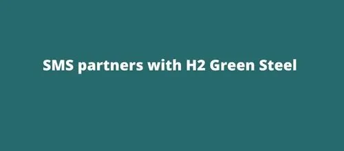 SMS partners with H2 Green Steel