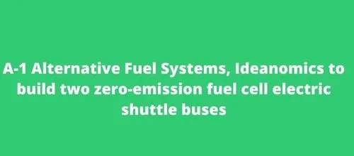 A-1 Alternative Fuel Systems, Ideanomics to build two zero-emission fuel cell electric shuttle buses
