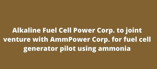 Alkaline Fuel Cell Power Corp. to joint venture with AmmPower Corp. for fuel cell generator pilot using ammonia