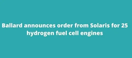 Ballard announces order from Solaris for 25 hydrogen fuel cell engines