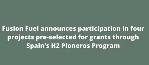 Fusion Fuel announces participation in four projects pre-selected for grants through Spain’s H2 Pioneros Program