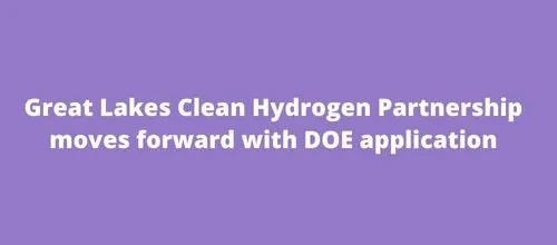 Great Lakes Clean Hydrogen Partnership moves forward with DOE application