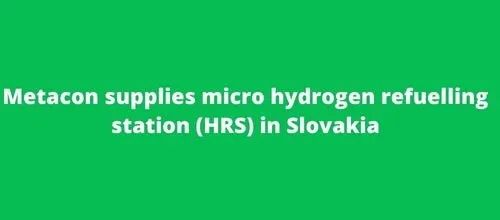 Metacon supplies micro hydrogen refuelling station (HRS) in Slovakia