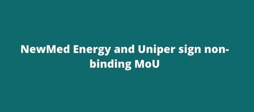 NewMed Energy and Uniper sign non-binding MoU