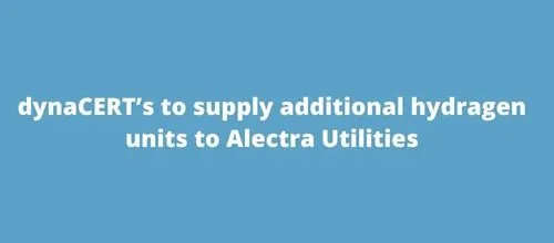 dynaCERT’s to supply additional hydragen units to Alectra Utilities