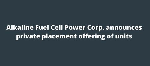 Alkaline Fuel Cell Power Corp. announces private placement offering of units