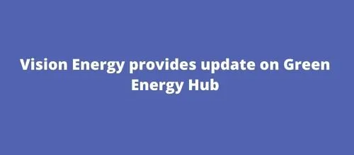 Vision Energy provides update on Green Energy Hub