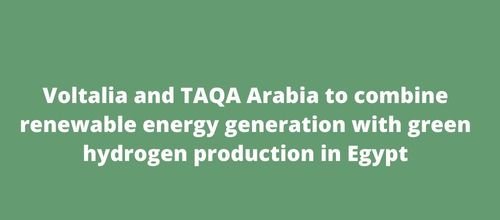 Voltalia and TAQA Arabia to combine renewable energy generation with green hydrogen production in Egypt