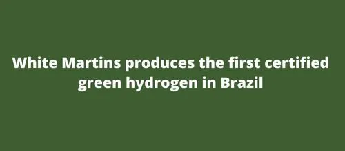 White Martins produces the first certified green hydrogen in Brazil