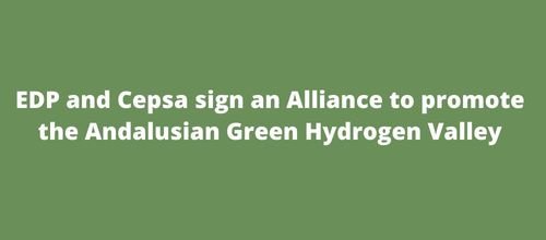 EDP and Cepsa sign an Alliance to promote the Andalusian Green Hydrogen Valley
