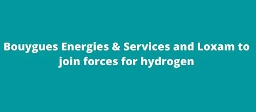 Bouygues Energies & Services and Loxam to join forces for hydrogen