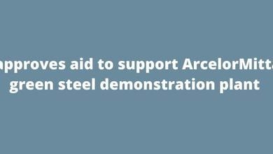 EU approves aid to support ArcelorMittal's green steel demonstration plant