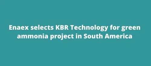 Enaex selects KBR Technology for green ammonia project in South America