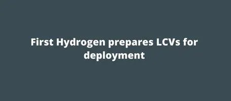 First Hydrogen prepares LCVs for deployment