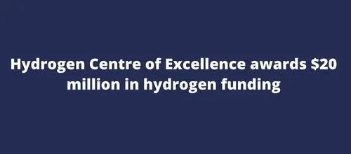 Hydrogen Centre of Excellence awards $20 million in hydrogen funding