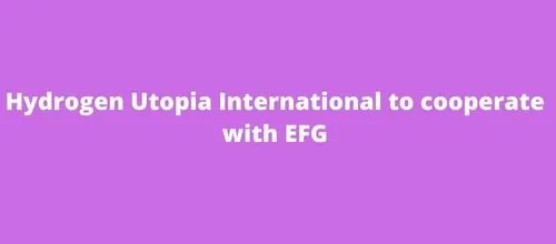 Hydrogen Utopia International to cooperate with EFG