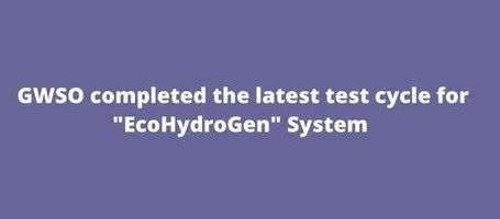 GWSO completed the latest test cycle for EcoHydroGen System