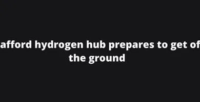 Trafford hydrogen hub prepares to get off the ground