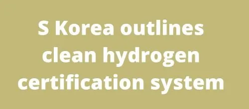 S Korea outlines clean hydrogen certification system