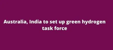 Australia, India to set up green hydrogen task force