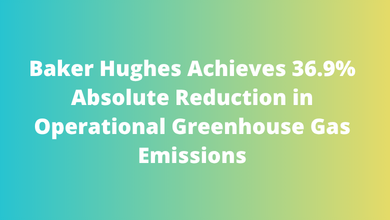 Baker Hughes Achieves 36.9% Absolute Reduction in Operational Greenhouse Gas Emissions