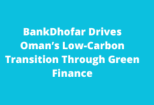 BankDhofar Drives Oman’s Low-Carbon Transition Through Green Finance