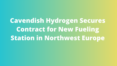 Cavendish Hydrogen Secures Contract for New Fueling Station in Northwest Europe