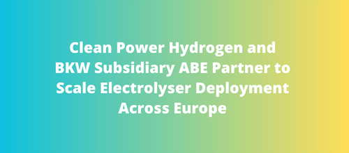 Clean Power Hydrogen and BKW Subsidiary ABE Partner to Scale Electrolyser Deployment Across Europe