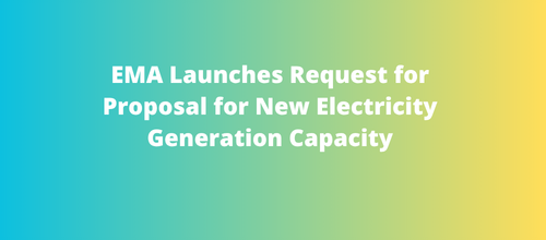 EMA Launches Request for Proposal for New Electricity Generation Capacity