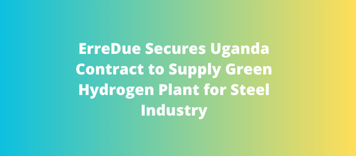 ErreDue Secures Uganda Contract to Supply Green Hydrogen Plant for Steel Industry