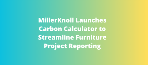 MillerKnoll Launches Carbon Calculator to Streamline Furniture Project Reporting