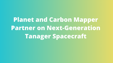 Planet and Carbon Mapper Partner on Next-Generation Tanager Spacecraft
