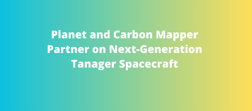 Planet and Carbon Mapper Partner on Next-Generation Tanager Spacecraft